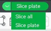 Випадне меню кнопки Slice plate, що показує варіанти Slice all та Slice plate